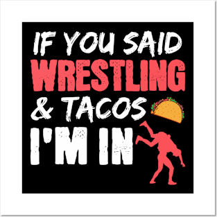 If You Said Wrestling & Tacos I'm In Posters and Art